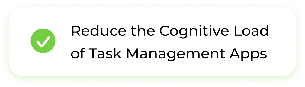 Reduce cognitive load